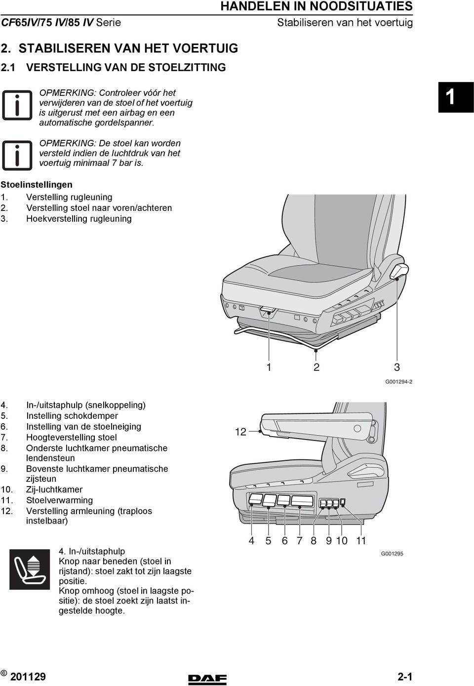 OPMERKING: De stoel kan worden versteld indien de luchtdruk van het voertuig minimaal 7 bar is. Stoelinstellingen. Verstelling rugleuning 2. Verstelling stoel naar voren/achteren 3.