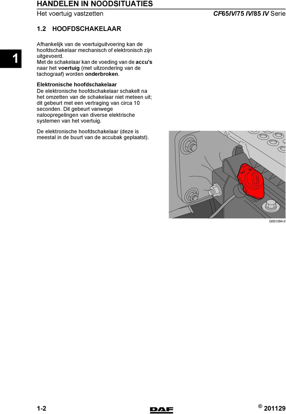 Met de schakelaar kan de voeding van de accu's naar het voertuig (met uitzondering van de tachograaf) worden onderbroken.