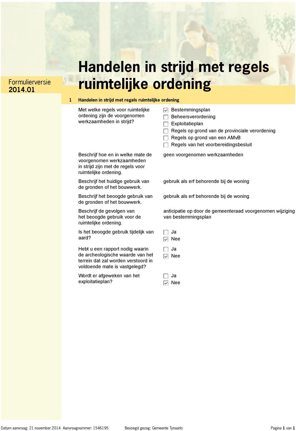 Beschrijf het beoogde gebruik van de gronden of het bouwwerk. Beschrijf de gevolgen van het beoogde gebruik voor de ruimtelijke ordening. Is het beoogde gebruik tijdelijk van aard?