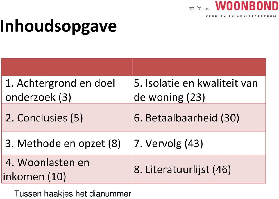 Isolatie en kwaliteit van de woning (23) 2. Conclusies (5) 6.