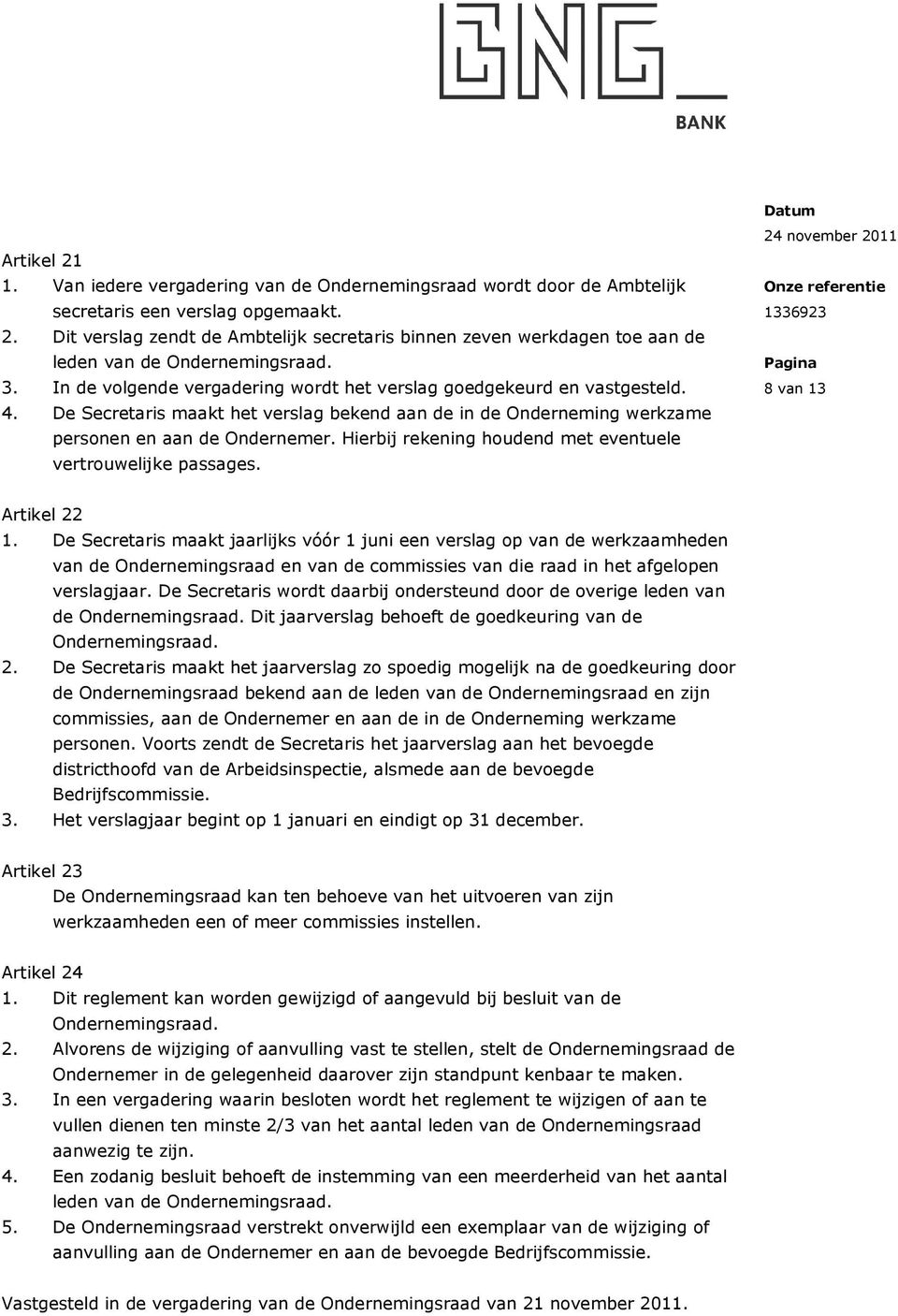 Hierbij rekening houdend met eventuele vertrouwelijke passages. 8 van 13 Artikel 22 1.