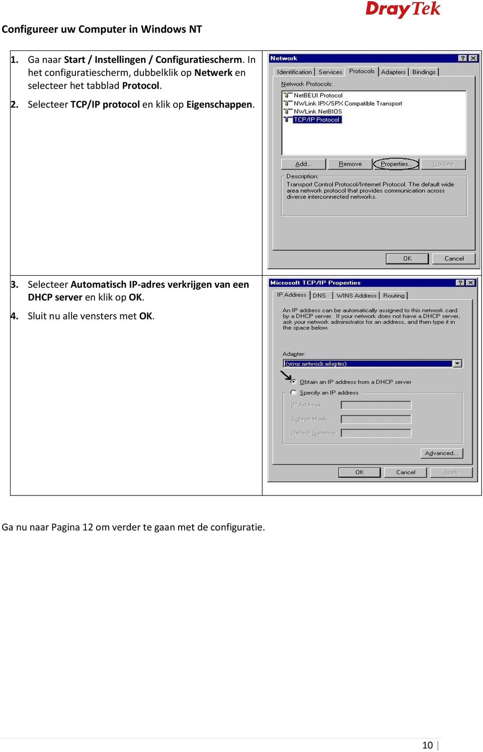 Selecteer TCP/IP protocol en klik op Eigenschappen. 3.