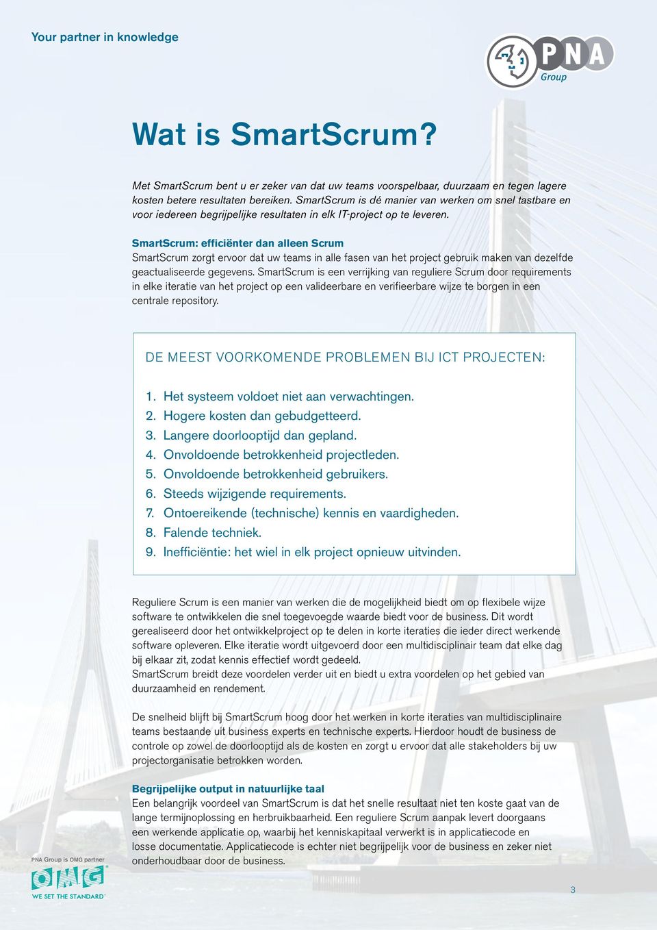 SmartScrum: efficiënter dan alleen Scrum SmartScrum zorgt ervoor dat uw teams in alle fasen van het project gebruik maken van dezelfde geactualiseerde gegevens.