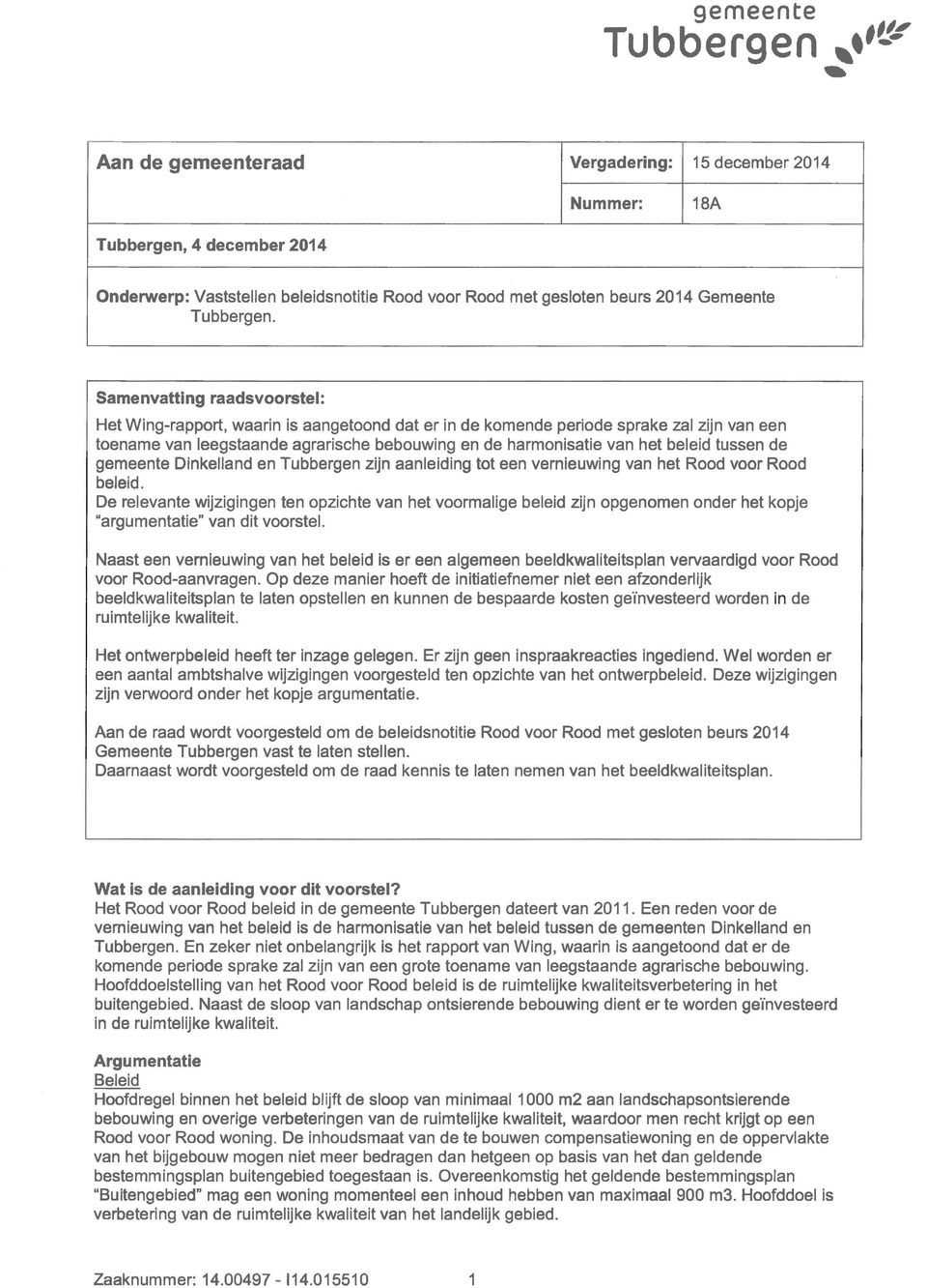 Samenvatting raadsvoorstel: H e t W i n g - r a p p o r t, w a a r i n is a a n g e t o o n d d a t e r in d e k o m e n d e p e r i o d e s p r a k e zal zijn v a n e e n t o e n a m e v a n