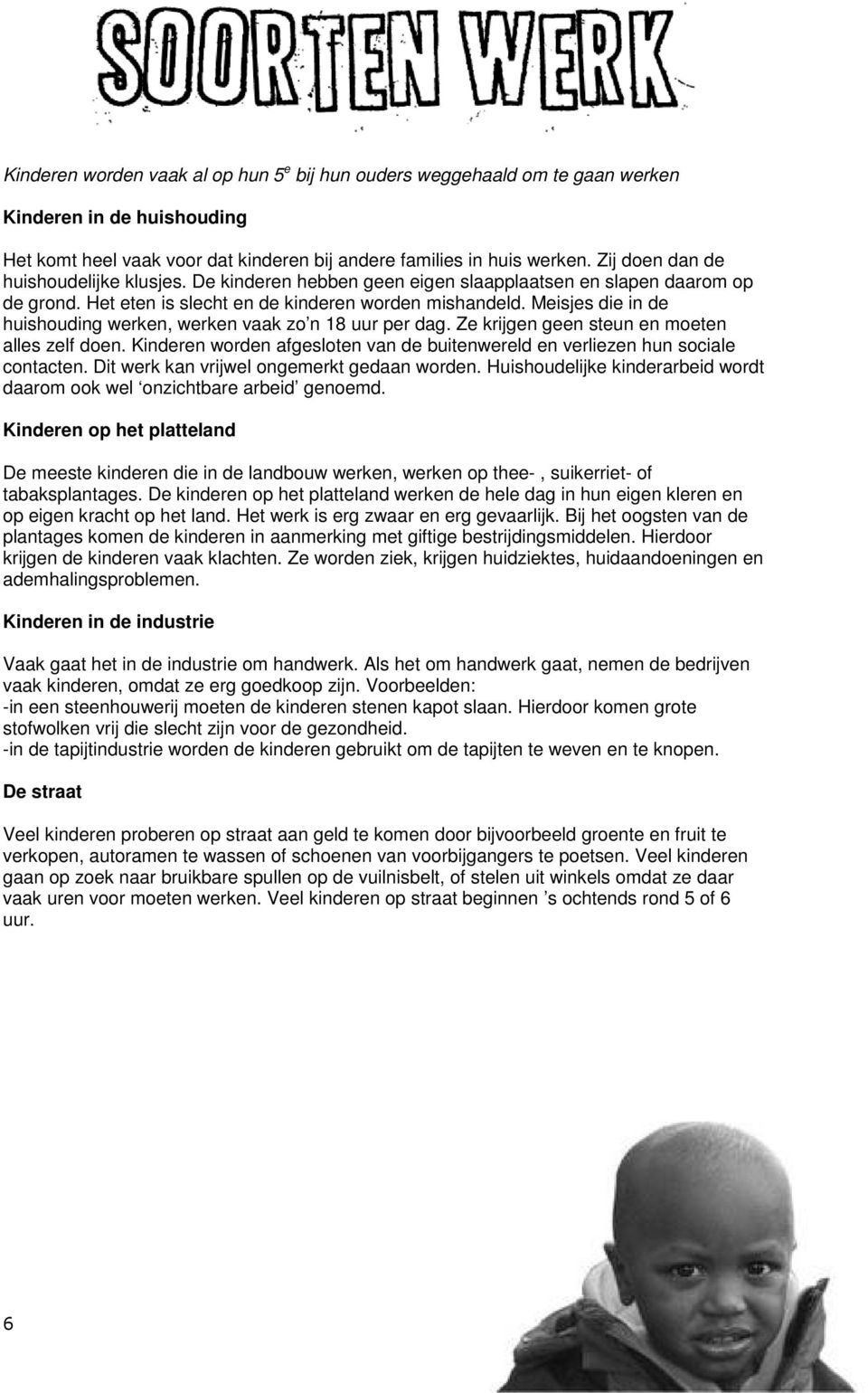 Meisjes die in de huishouding werken, werken vaak zo n 18 uur per dag. Ze krijgen geen steun en moeten alles zelf doen.