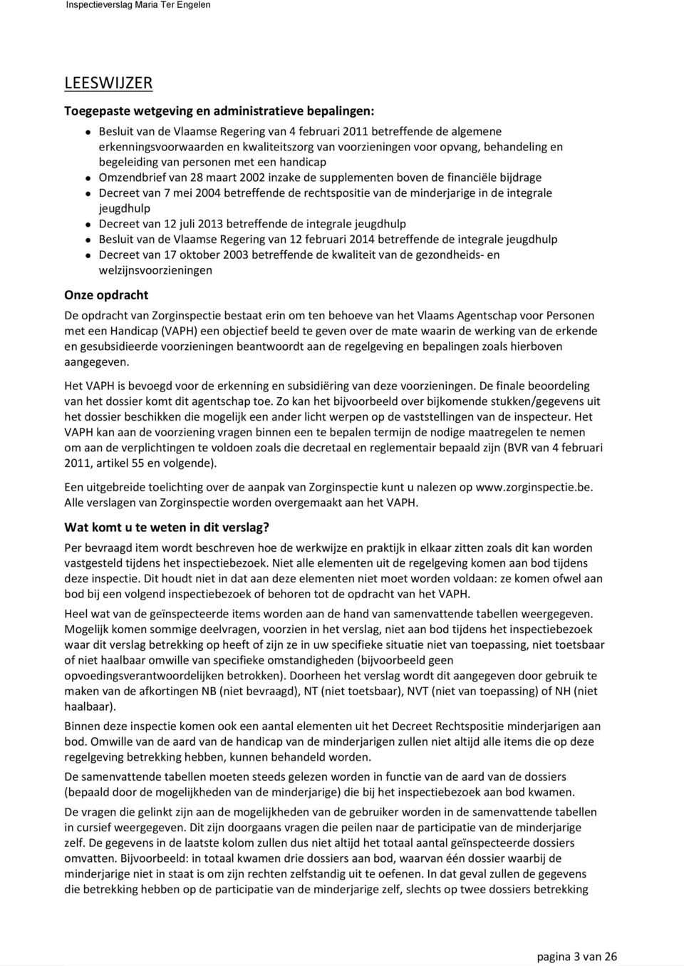 rechtspositie van de minderjarige in de integrale jeugdhulp Decreet van 12 juli 2013 betreffende de integrale jeugdhulp Besluit van de Vlaamse Regering van 12 februari 2014 betreffende de integrale