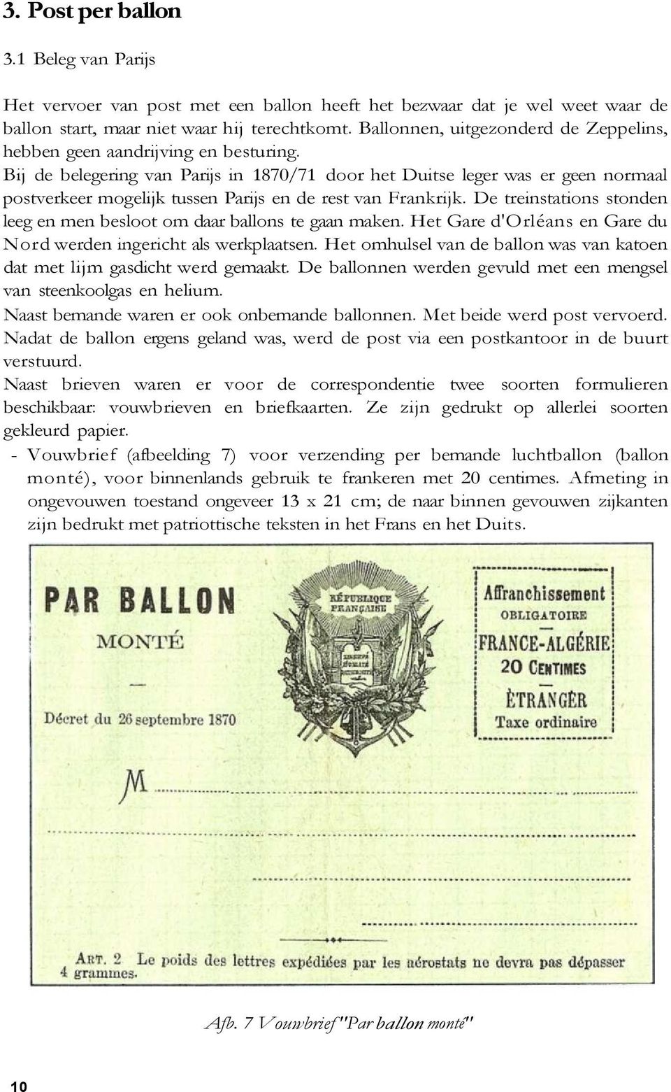 Bij de belegering van Parijs in 1870/71 door het Duitse leger was er geen normaal postverkeer mogelijk tussen Parijs en de rest van Frankrijk.