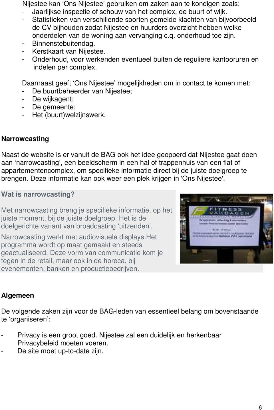 onderhoud toe zijn. - Binnenstebuitendag. - Kerstkaart van Nijestee. - Onderhoud, voor werkenden eventueel buiten de reguliere kantooruren en indelen per complex.