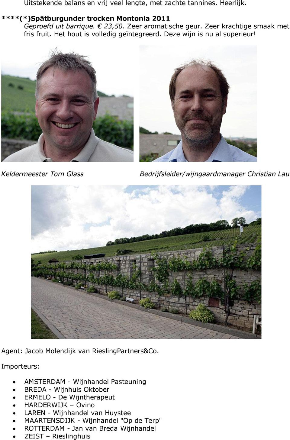 Keldermeester Tom Glass Bedrijfsleider/wijngaardmanager Christian Lau Agent: Jacob Molendijk van RieslingPartners&Co.
