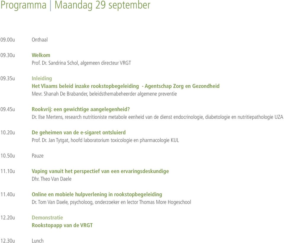 45u Rookvrij: een gewichtige aangelegenheid? Dr. Ilse Mertens, research nutritioniste metabole eenheid van de dienst endocrinologie, diabetologie en nutritiepathologie UZA 10.