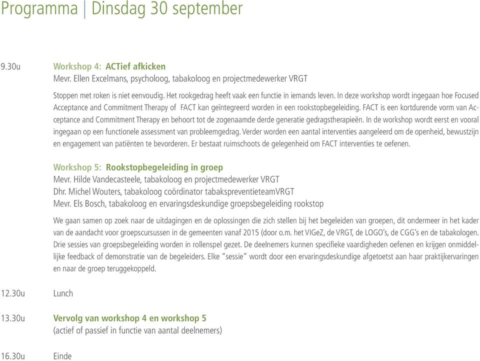 FACT is een kortdurende vorm van Acceptance and Commitment Therapy en behoort tot de zogenaamde derde generatie gedragstherapieën.