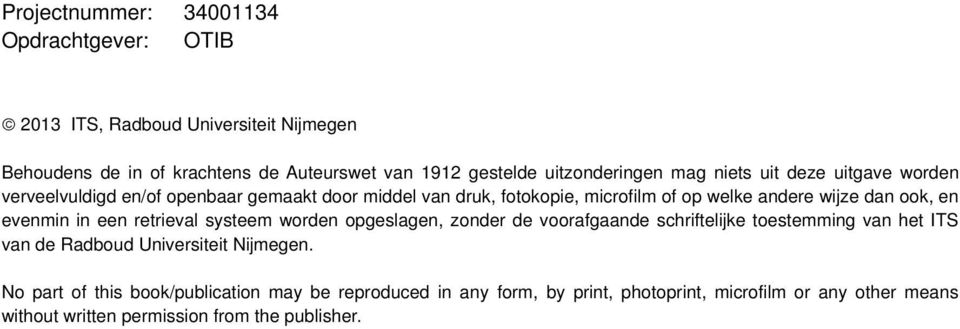 dan ook, en evenmin in een retrieval systeem worden opgeslagen, zonder de voorafgaande schriftelijke toestemming van het ITS van de Radboud Universiteit