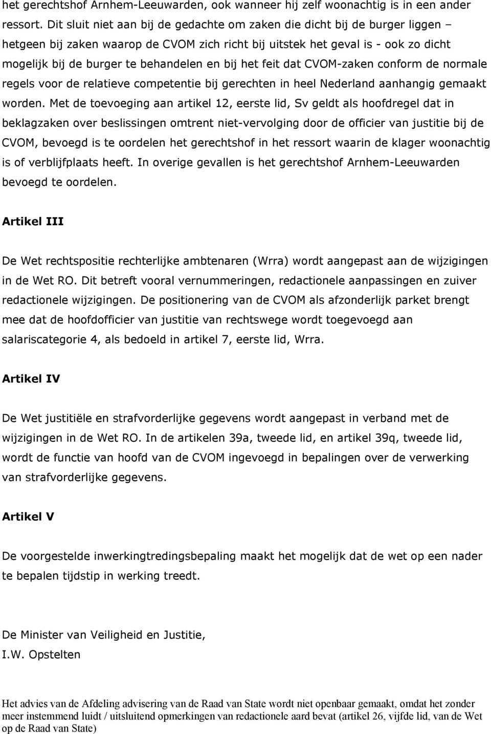 bij het feit dat CVOM-zaken conform de normale regels voor de relatieve competentie bij gerechten in heel Nederland aanhangig gemaakt worden.