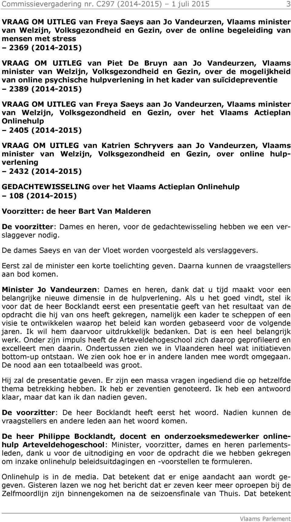 (2014-2015) VRAAG OM UITLEG van Piet De Bruyn aan Jo Vandeurzen, Vlaams minister van Welzijn, Volksgezondheid en Gezin, over de mogelijkheid van online psychische hulpverlening in het kader van