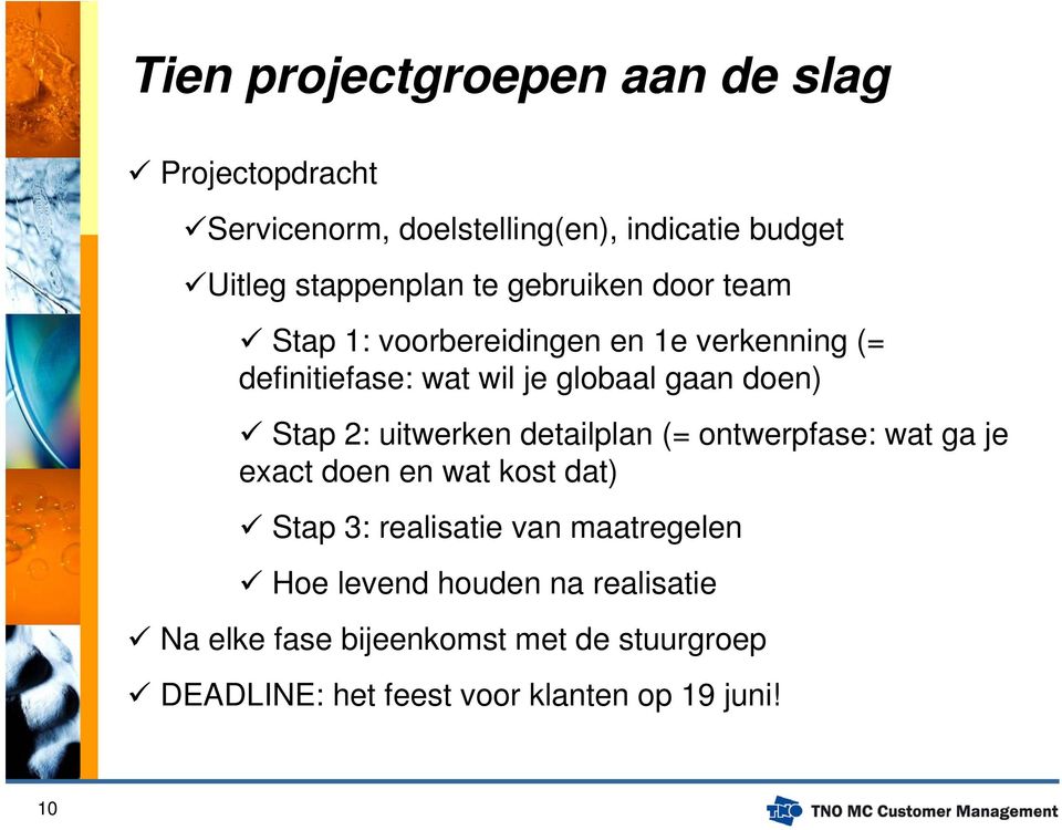 2: uitwerken detailplan (= ontwerpfase: wat ga je exact doen en wat kost dat) Stap 3: realisatie van maatregelen Hoe