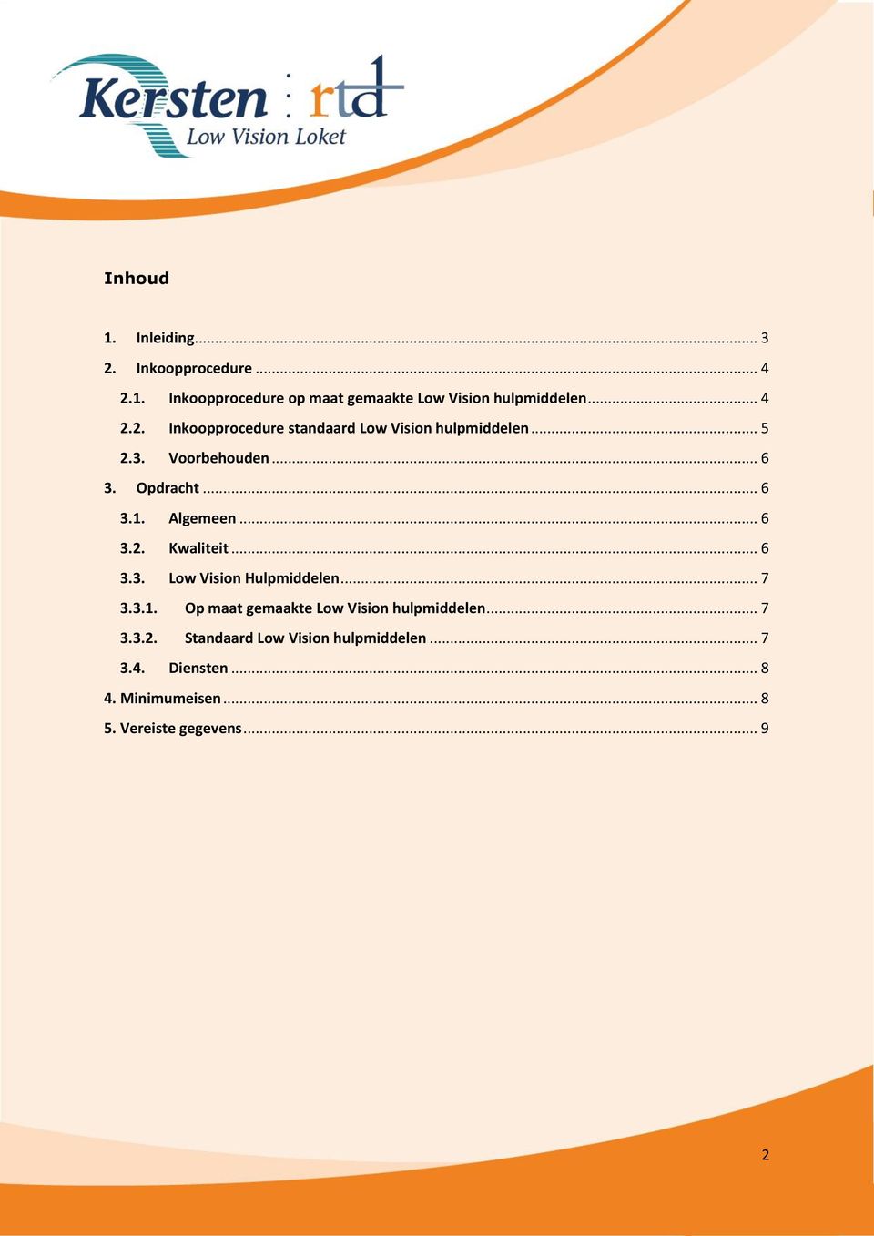 Algemeen... 6 3.2. Kwaliteit... 6 3.3. Low Vision Hulpmiddelen... 7 3.3.1.