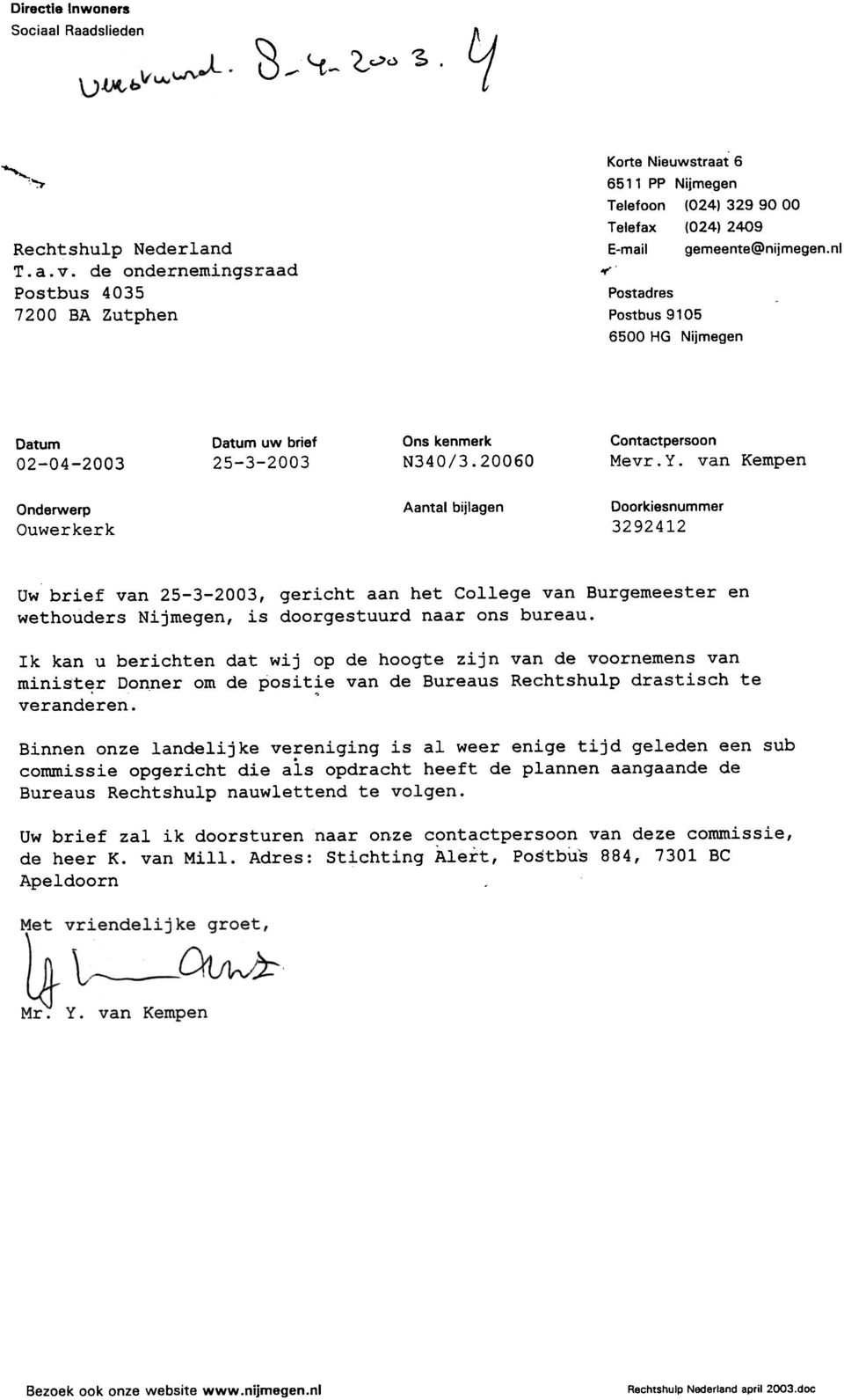 van Kempen Onderwerp Ouwerkerk Aantal bijlagen Doorkiesnummer 3292412 Uw brief van 25-3-2003, gericht aan het College van Burgemeester en wethouders Nijmegen, is doorgestuurd naar ons bureau.