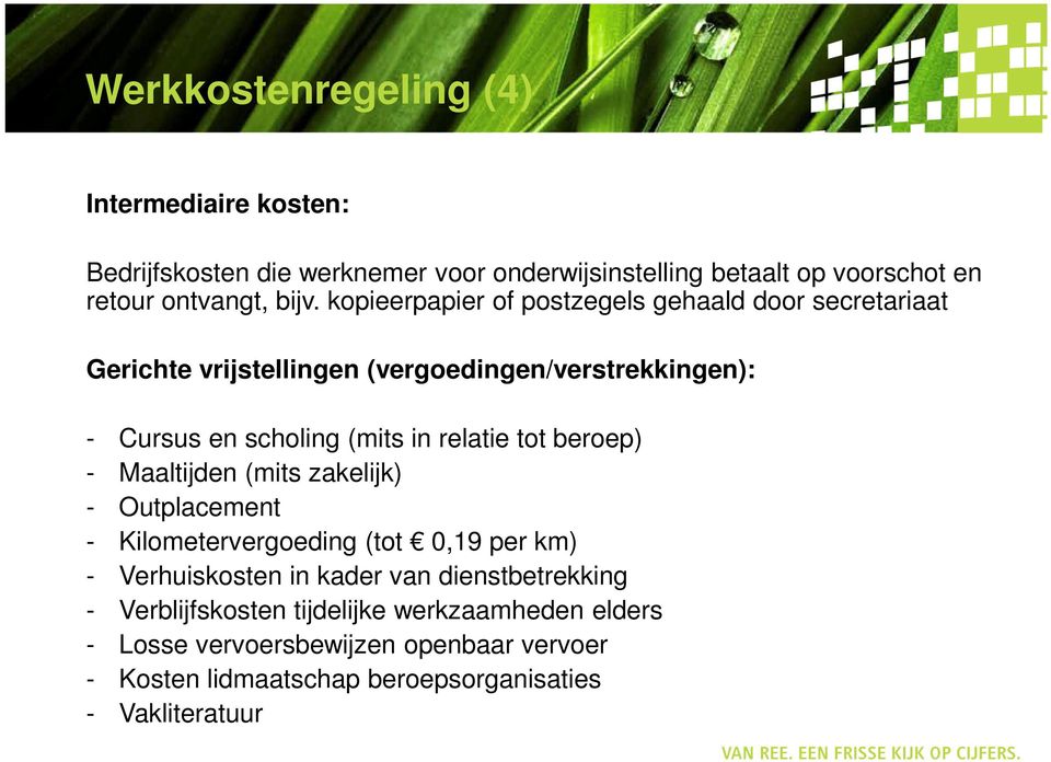 relatie tot beroep) - Maaltijden (mits zakelijk) - Outplacement - Kilometervergoeding (tot 0,19 per km) - Verhuiskosten in kader van