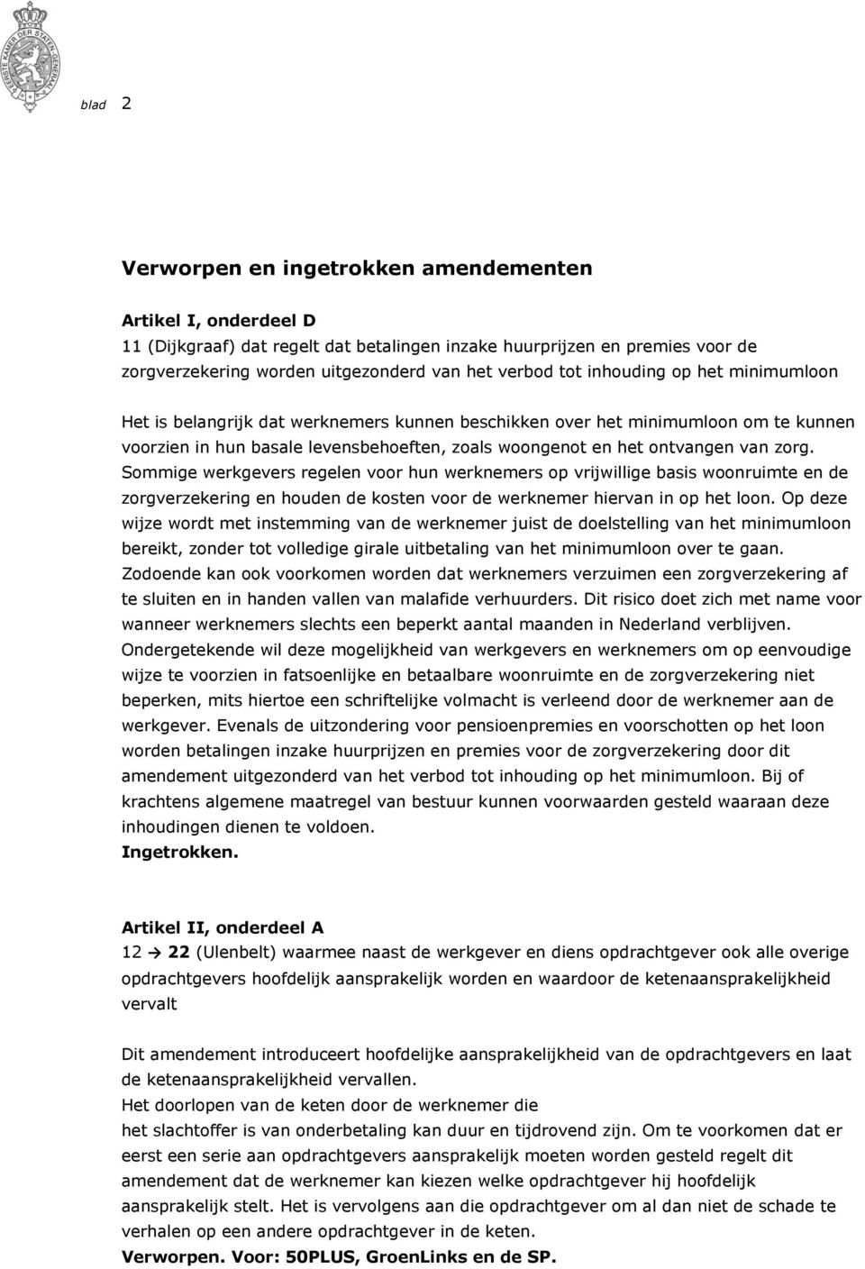 Sommige werkgevers regelen voor hun werknemers op vrijwillige basis woonruimte en de zorgverzekering en houden de kosten voor de werknemer hiervan in op het loon.