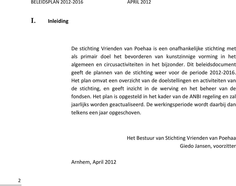 Het plan omvat een overzicht van de doelstellingen en activiteiten van de stichting, en geeft inzicht in de werving en het beheer van de fondsen.