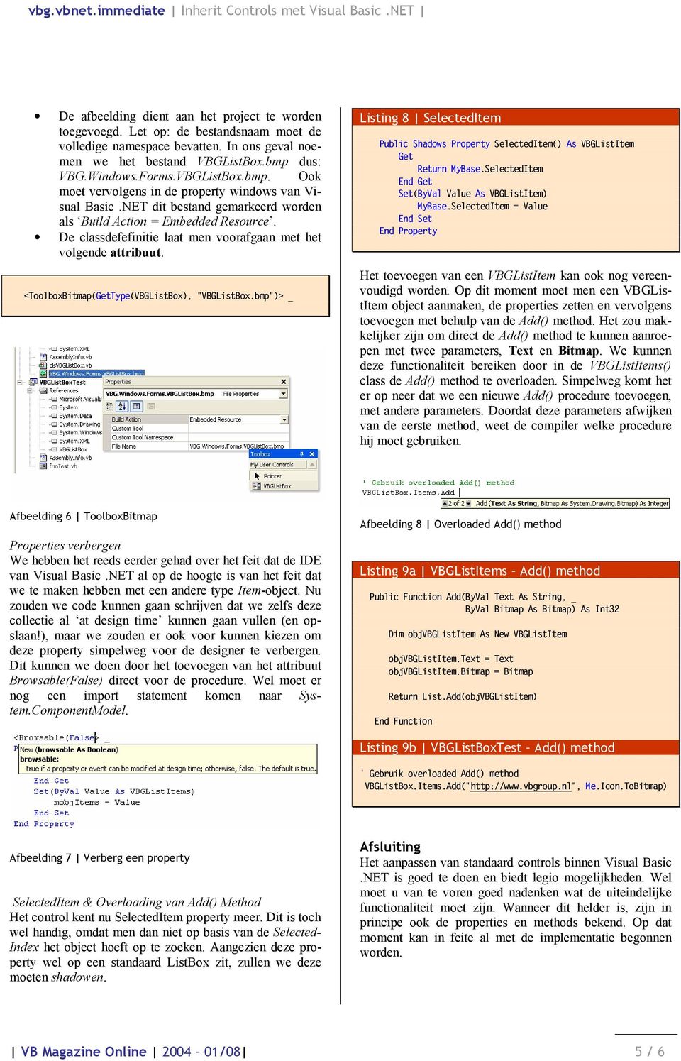 De classdefefinitie laat men voorafgaan met het volgende attribuut. <ToolboxBitmap(Type(VBGListBox), "VBGListBox.