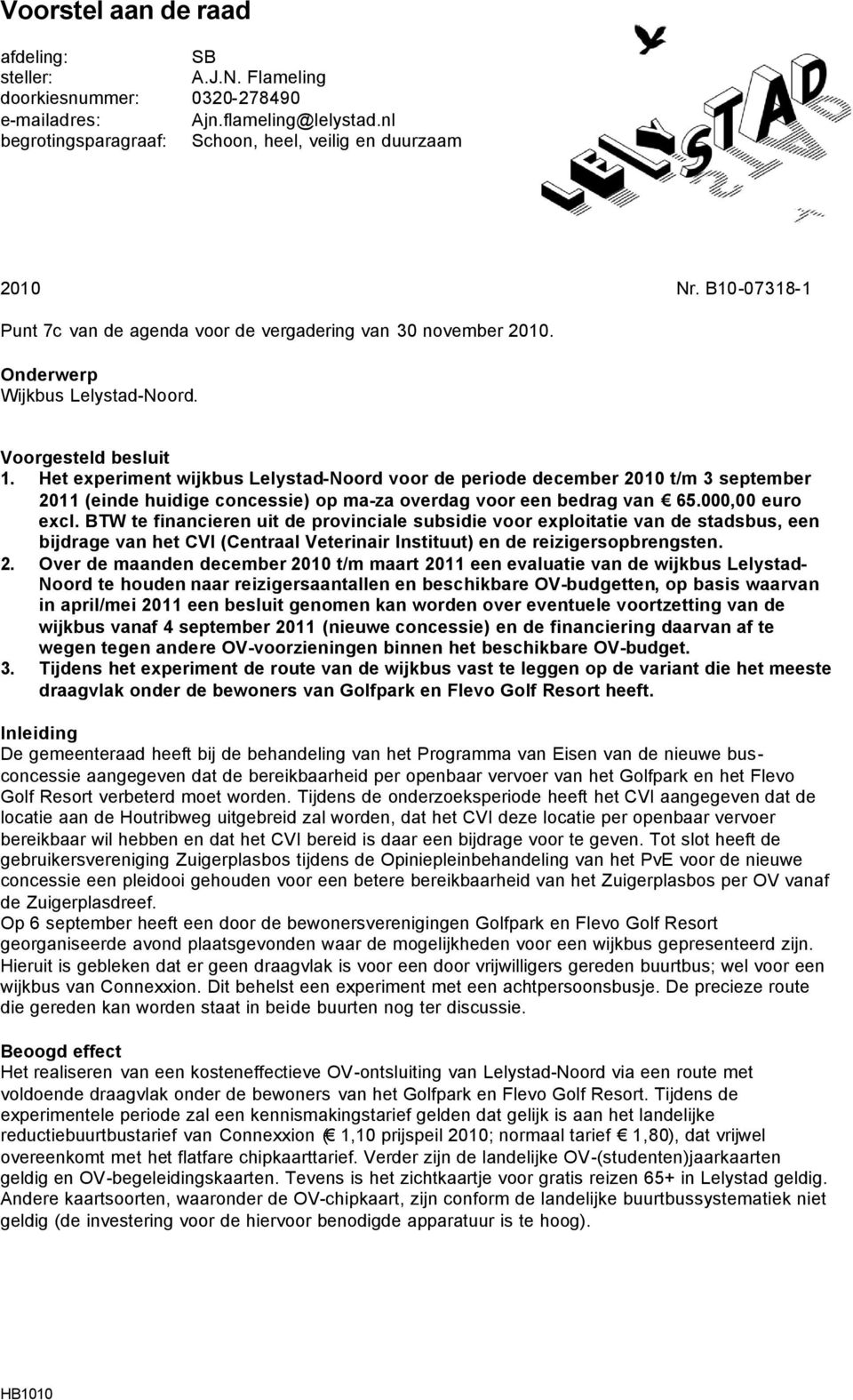 Het experiment wijkbus Lelystad-Noord voor de periode december 2010 t/m 3 september 2011 (einde huidige concessie) op ma-za overdag voor een bedrag van 65.000,00 euro excl.