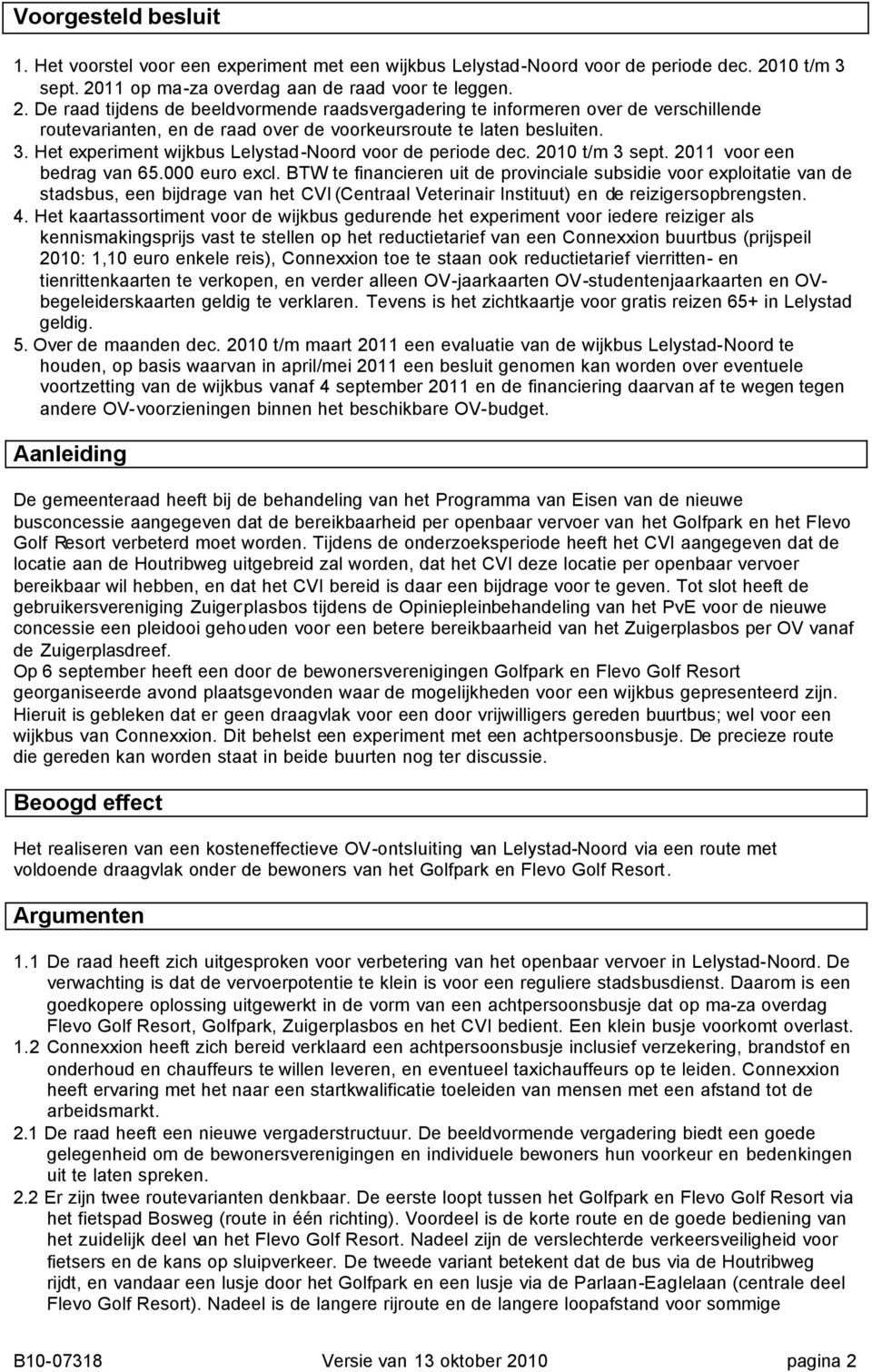 3. Het experiment wijkbus Lelystad-Noord voor de periode dec. 2010 t/m 3 sept. 2011 voor een bedrag van 65.000 euro excl.