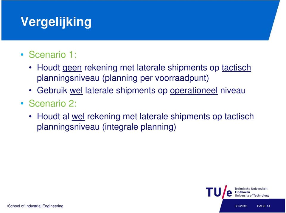 laterale shipments op operationeel niveau Scenario 2: Houdt al wel