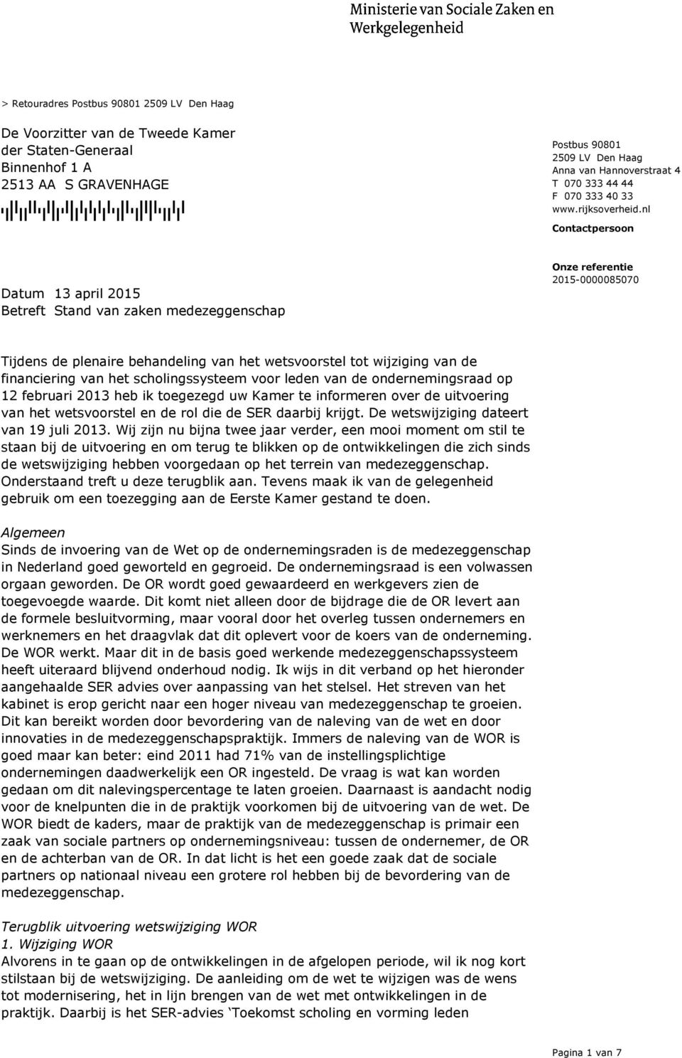 nl Contactpersoon 13 april 2015 Betreft Stand van zaken medezeggenschap Tijdens de plenaire behandeling van het wetsvoorstel tot wijziging van de financiering van het scholingssysteem voor leden van