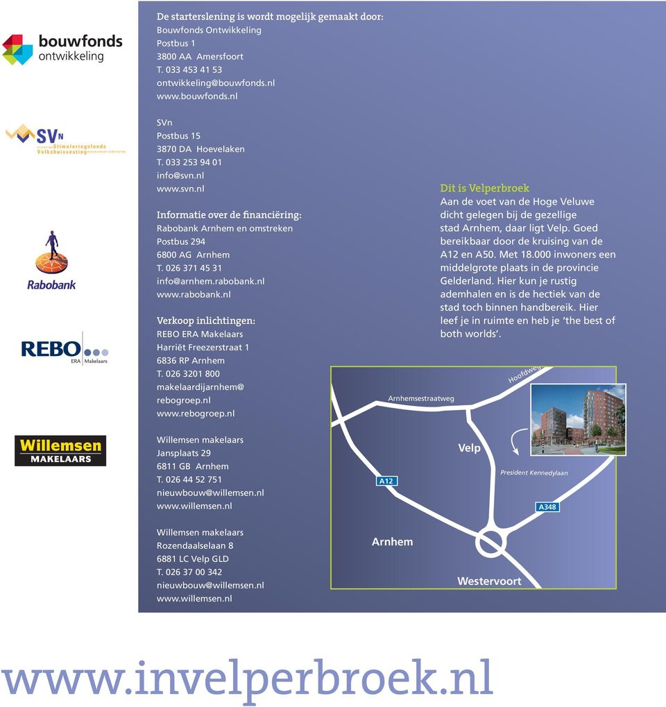 nl www.rabobank.nl Verkoop inlichtingen: REBO ERA Makelaars Harriët Freezerstraat 1 6836 RP Arnhem T. 026 3201 800 makelaardijarnhem@ rebogroep.