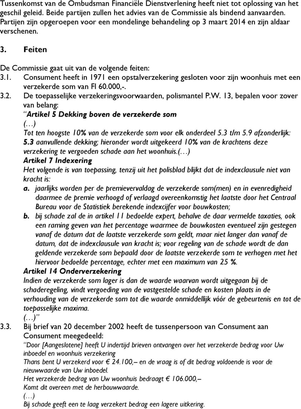 000,-. 3.2. De toepasselijke verzekeringsvoorwaarden, polismantel P.W.