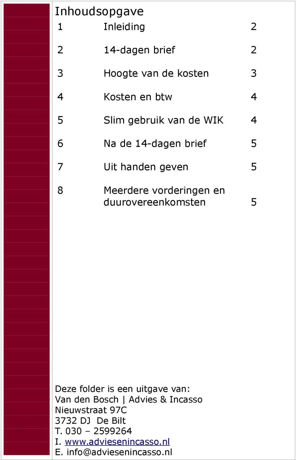 duurovereenkomsten 2 3 4 4 Deze folder is een uitgave van: Van den Bosch Advies & Incasso