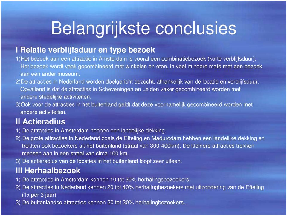 2)De attracties in Nederland worden doelgericht bezocht, afhankelijk van de locatie en verblijfsduur.