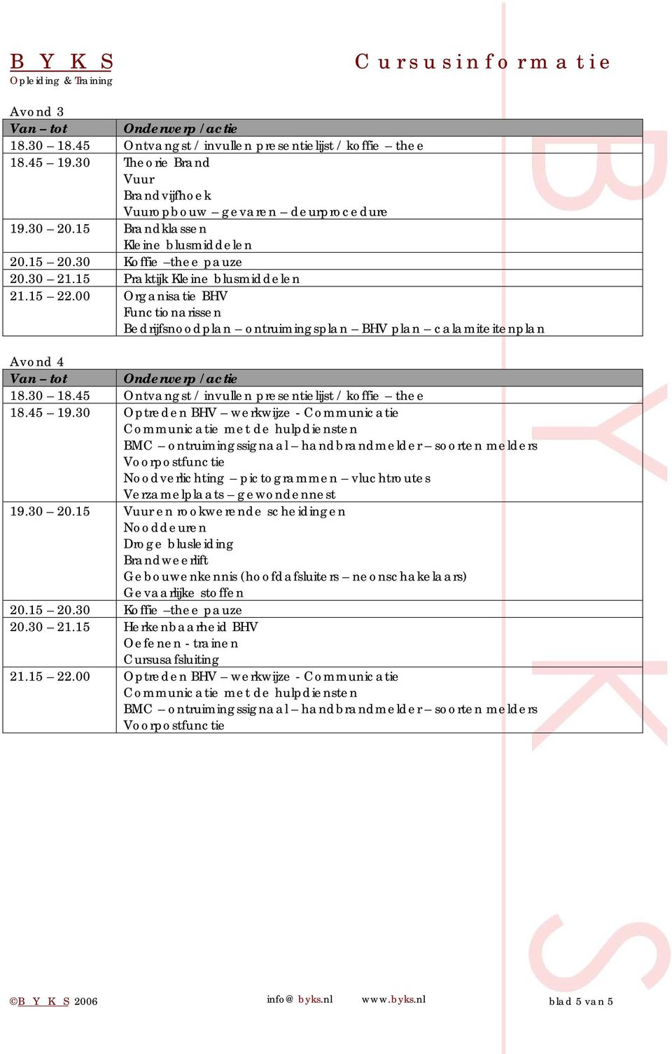 30 Optreden BHV werkwijze - Communicatie Noodverlichting pictogrammen vluchtroutes Verzamelplaats gewondennest 19.30 20.