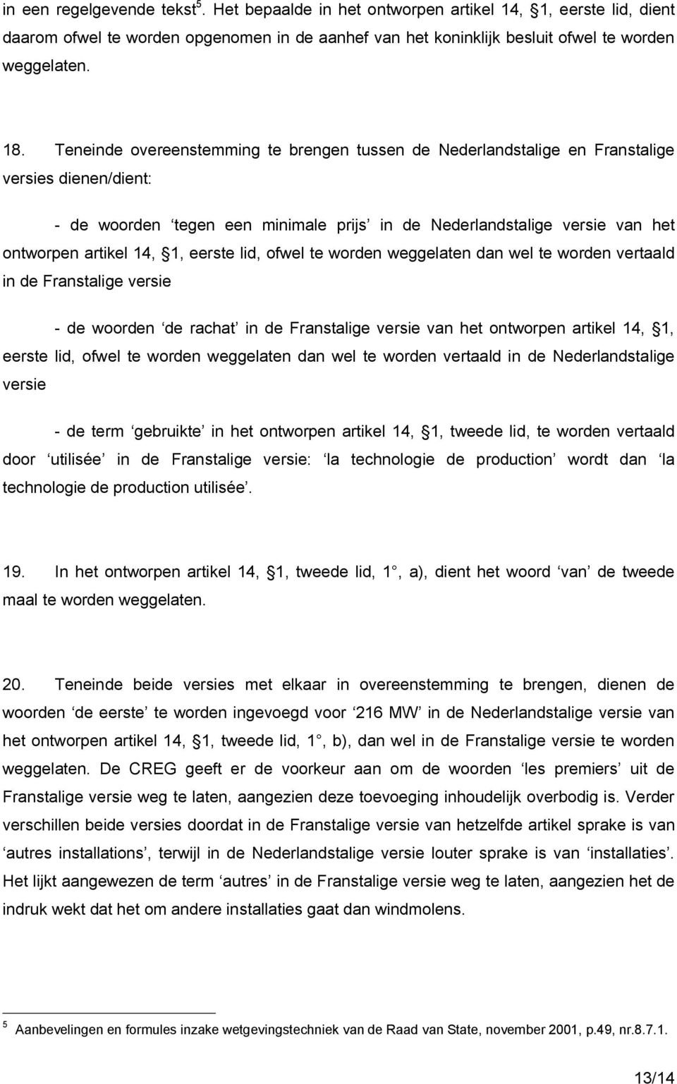 1, eerste lid, ofwel te worden weggelaten dan wel te worden vertaald in de Franstalige versie - de woorden de rachat in de Franstalige versie van het ontworpen artikel 14, 1, eerste lid, ofwel te