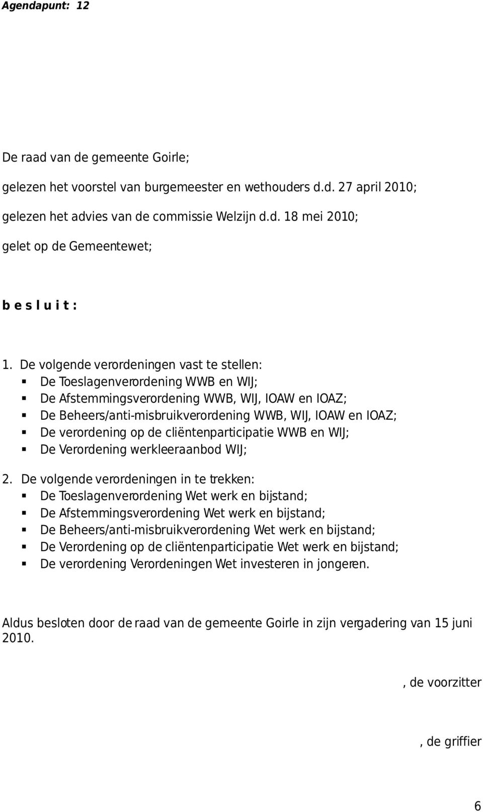 verordening op de cliëntenparticipatie WWB en WIJ; De Verordening werkleeraanbod WIJ; 2.