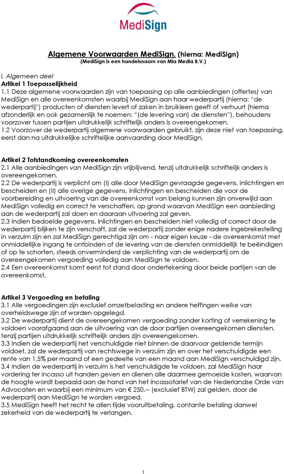 diensten levert of zaken in bruikleen geeft of verhuurt (hierna afzonderlijk en ook gezamenlijk te noemen: (de levering van) de diensten ), behoudens voorzover tussen partijen uitdrukkelijk