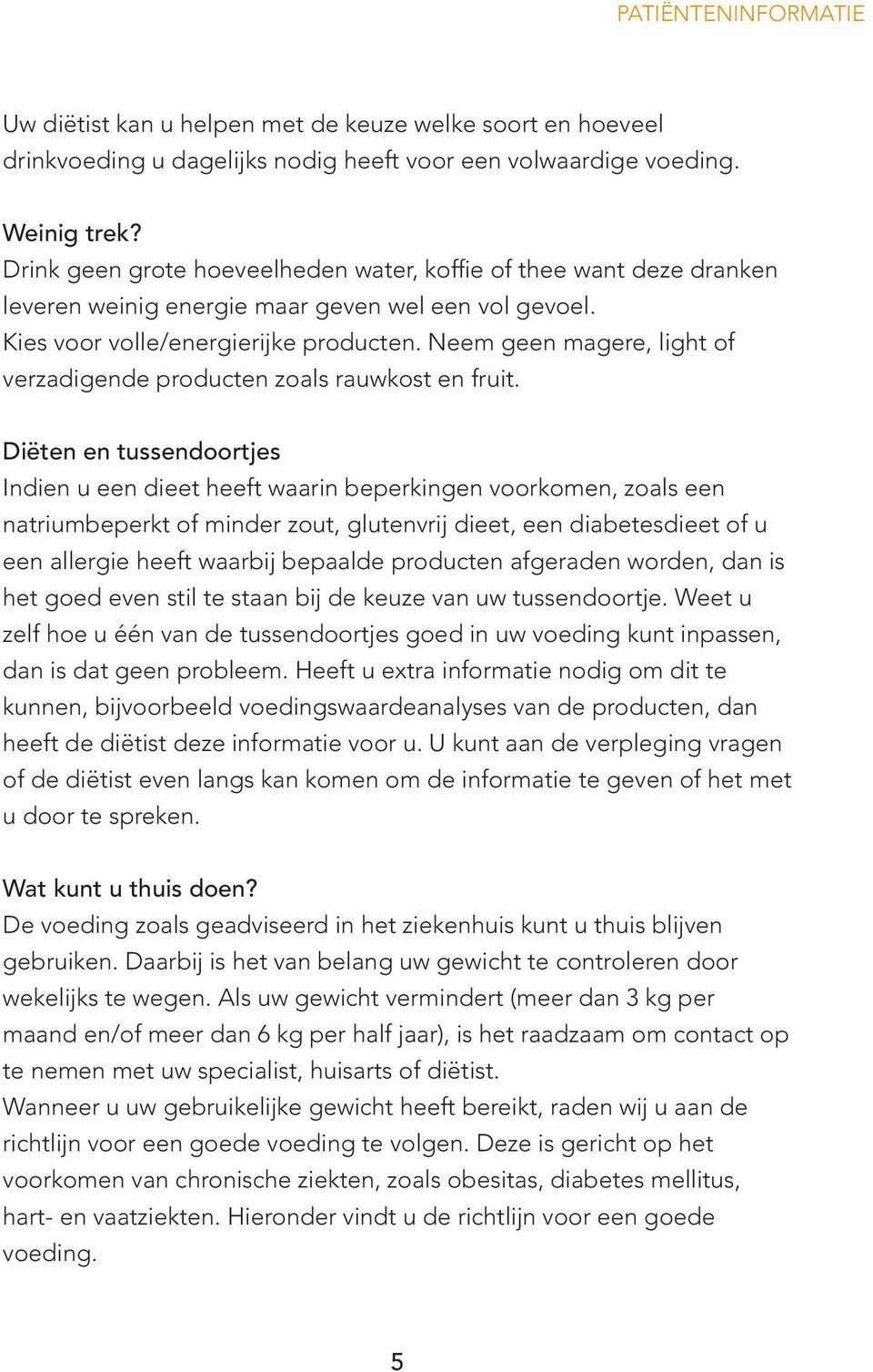 Neem geen magere, light of verzadigende producten zoals rauwkost en fruit.