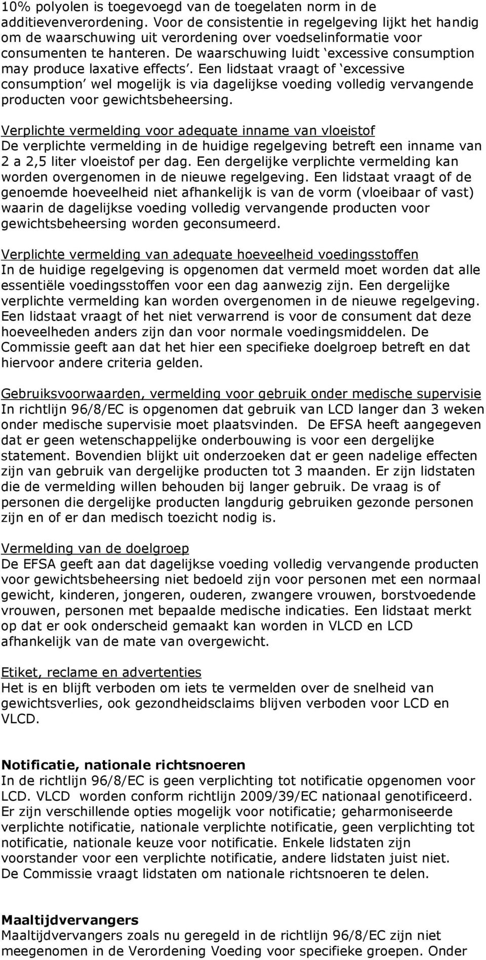 De waarschuwing luidt excessive consumption may produce laxative effects.