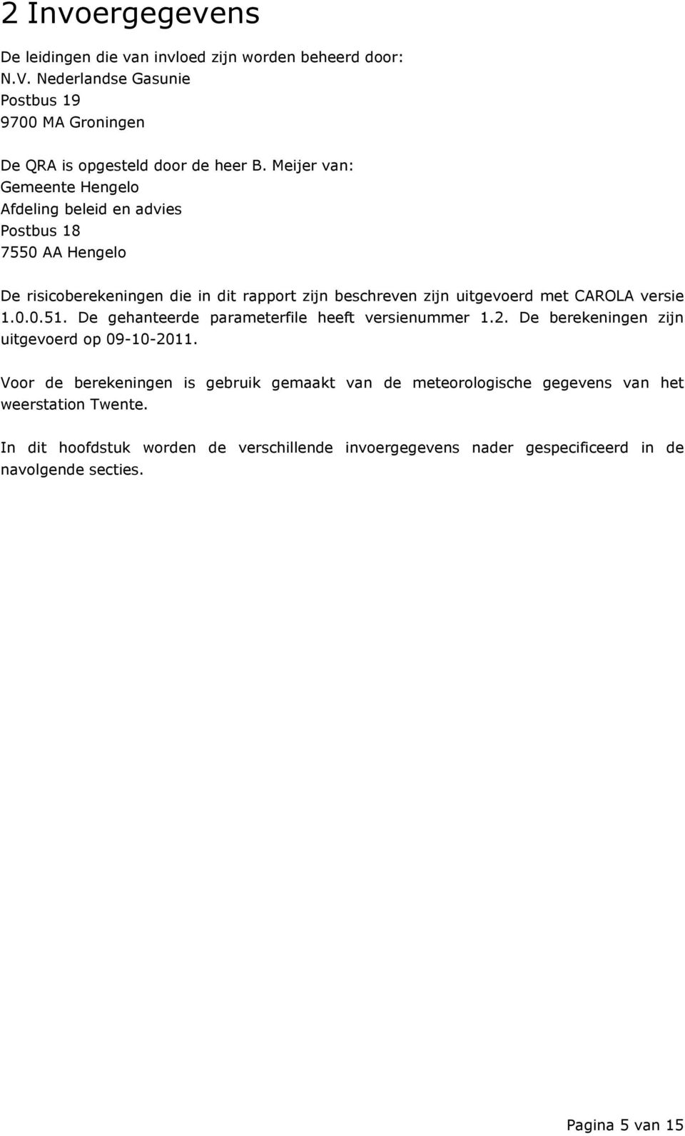 versie 1.0.0.51. De gehanteerde parameterfile heeft versienummer 1.2. De berekeningen zijn uitgevoerd op 09-10-2011.