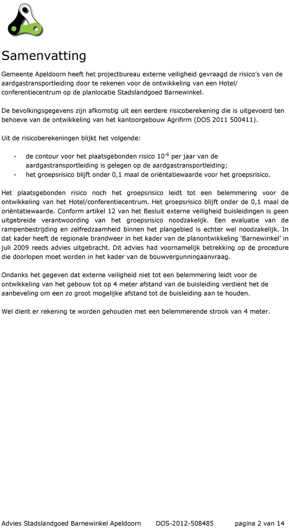 De bevolkingsgegevens zijn afkomstig uit een eerdere risicoberekening die is uitgevoerd ten behoeve van de ontwikkeling van het kantoorgebouw Agrifirm (DOS 2011 500411).