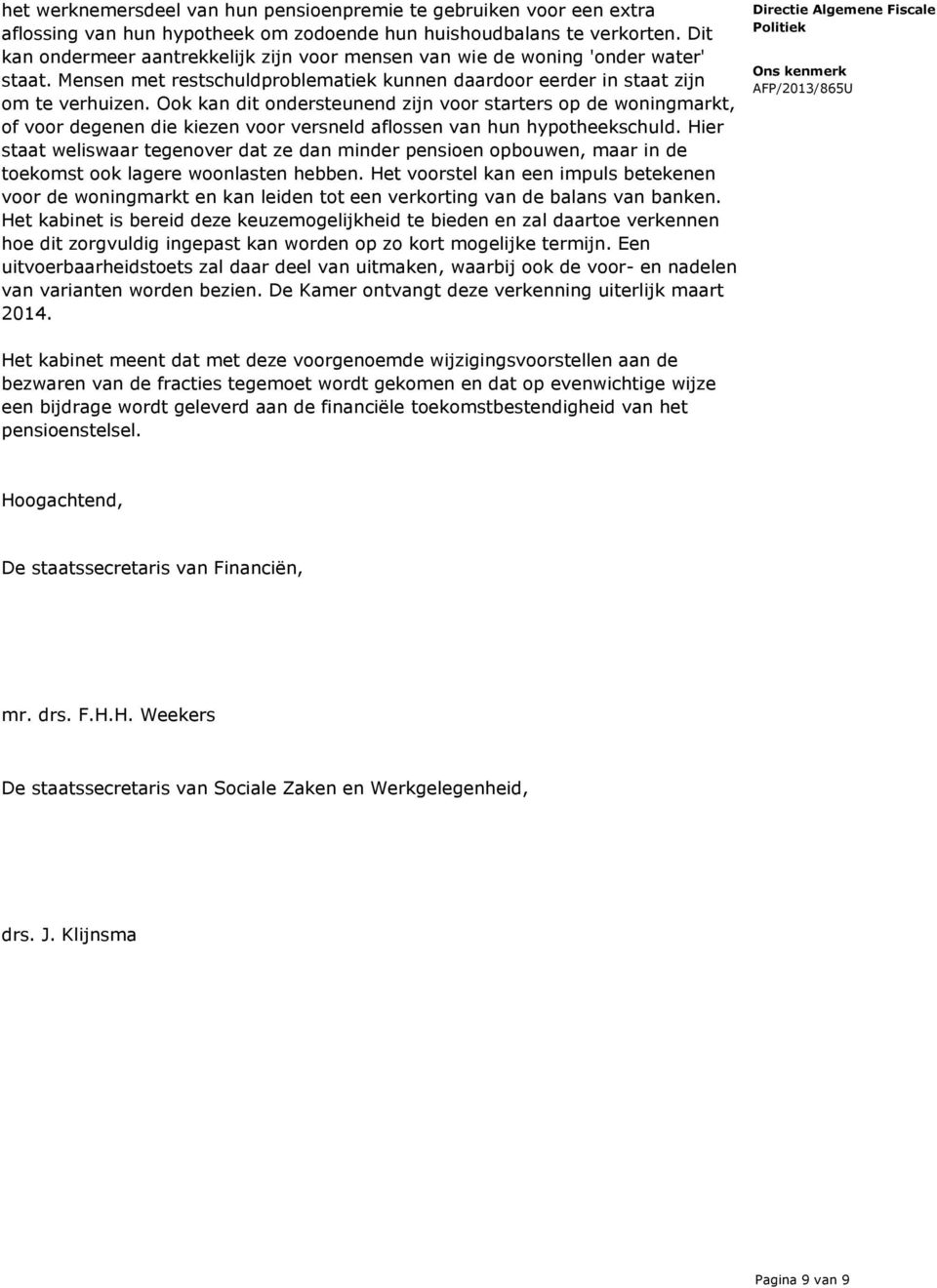 Ook kan dit ondersteunend zijn voor starters op de woningmarkt, of voor degenen die kiezen voor versneld aflossen van hun hypotheekschuld.