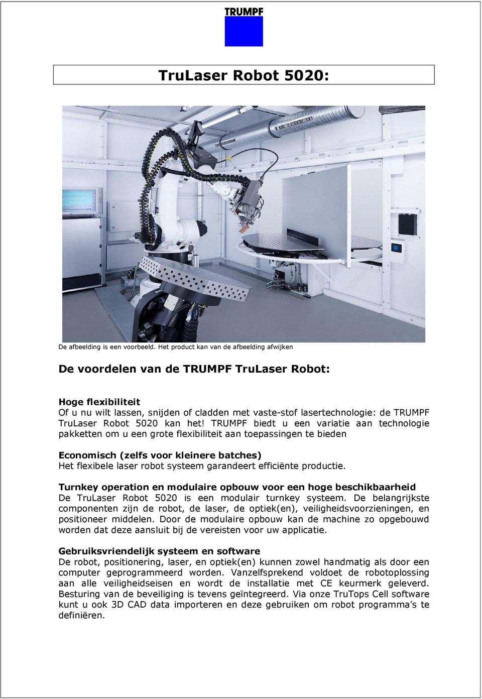 efficiënte productie. Turnkey operation en modulaire opbouw voor een hoge beschikbaarheid De TruLaser Robot 5020 is een modulair turnkey systeem.