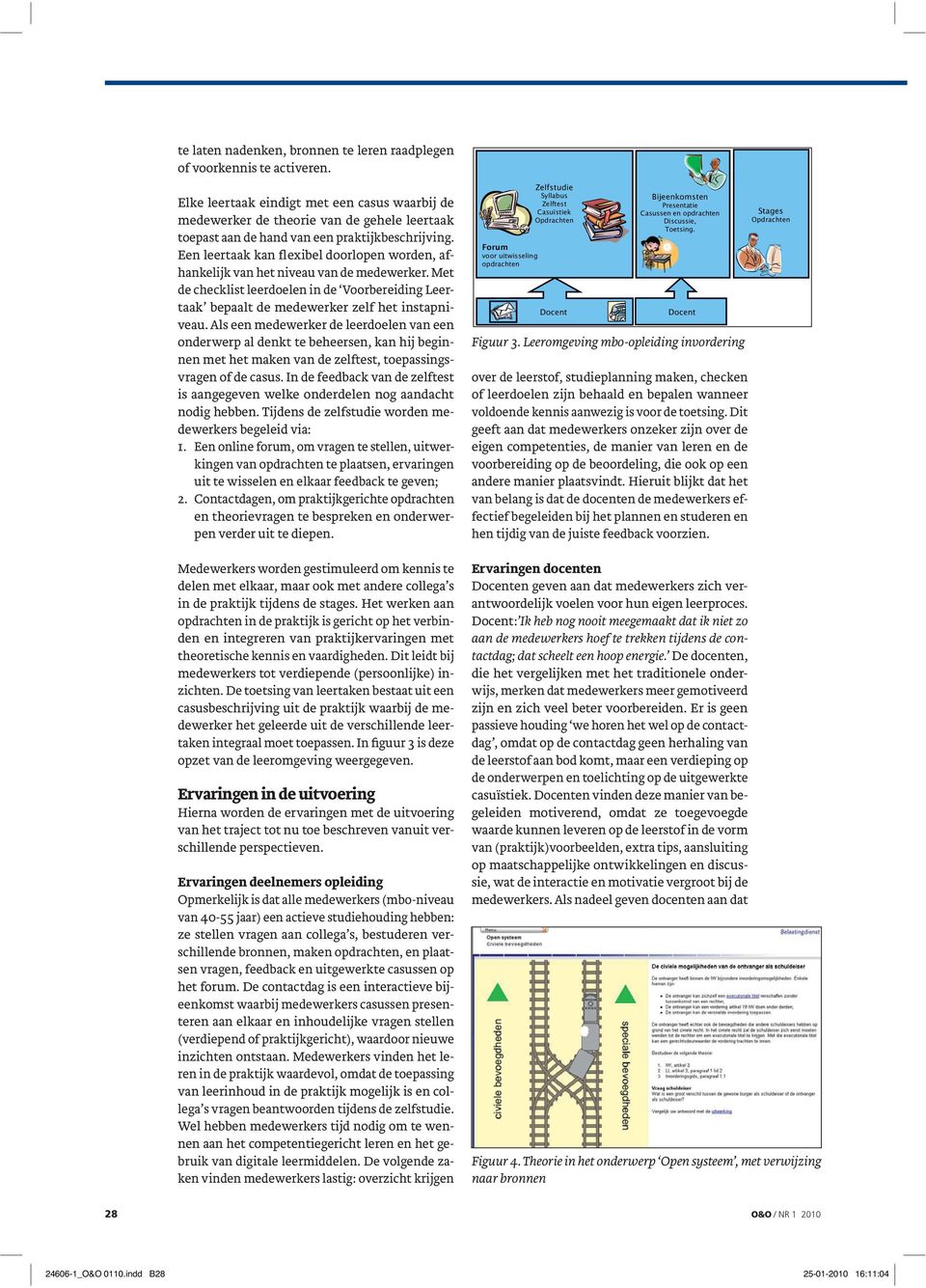 Een leertaak kan flexibel doorlopen worden, afhankelijk van het niveau van de medewerker. Met de checklist leerdoelen in de Voorbereiding Leertaak bepaalt de medewerker zelf het instapniveau.