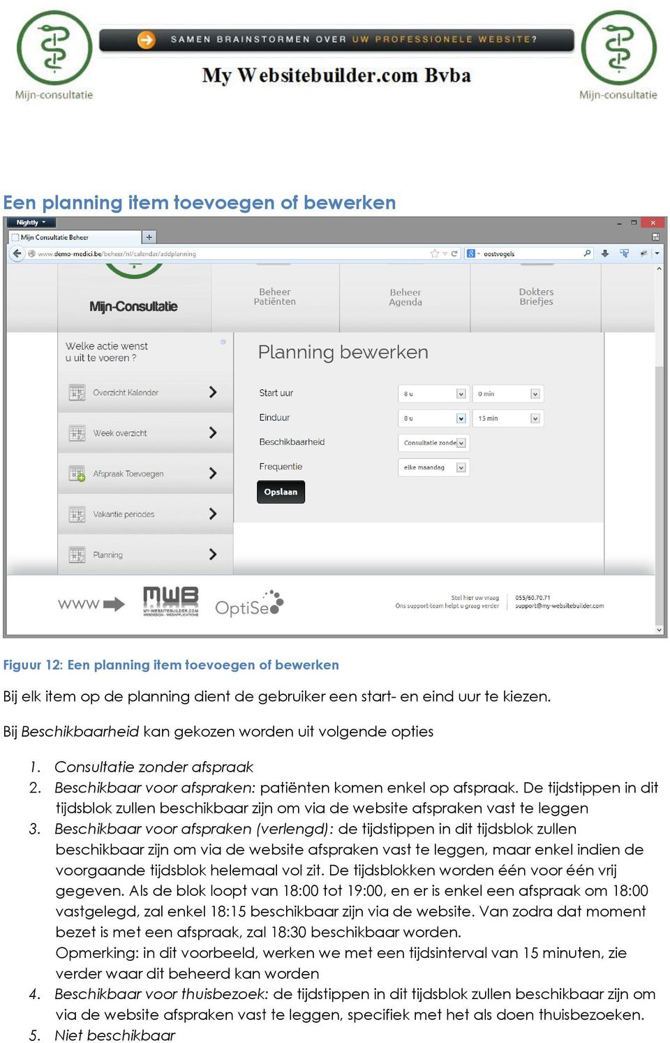 De tijdstippen in dit tijdsblok zullen beschikbaar zijn om via de website afspraken vast te leggen 3.