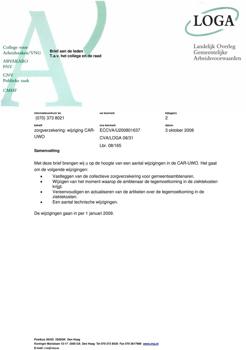 08/165 bijlage(n) 2 datum 3 oktober 2008 Met deze brief brengen wij u op de hoogte van een aantal wijzigingen in de CAR-UWO.