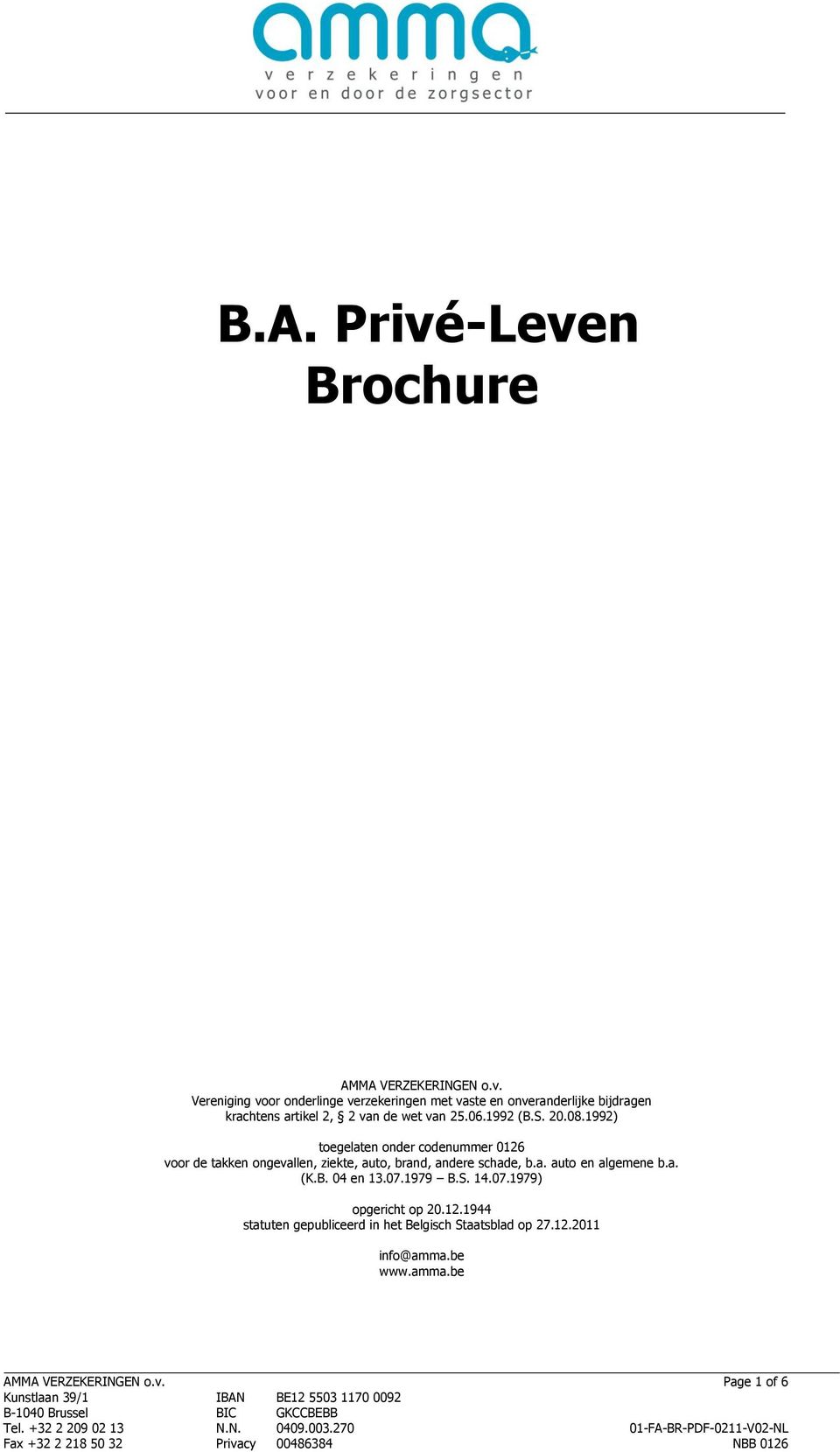 06.1992 (B.S. 20.08.1992) toegelaten onder codenummer 0126 voor de takken ongevallen, ziekte, auto, brand, andere schade, b.a. auto en algemene b.