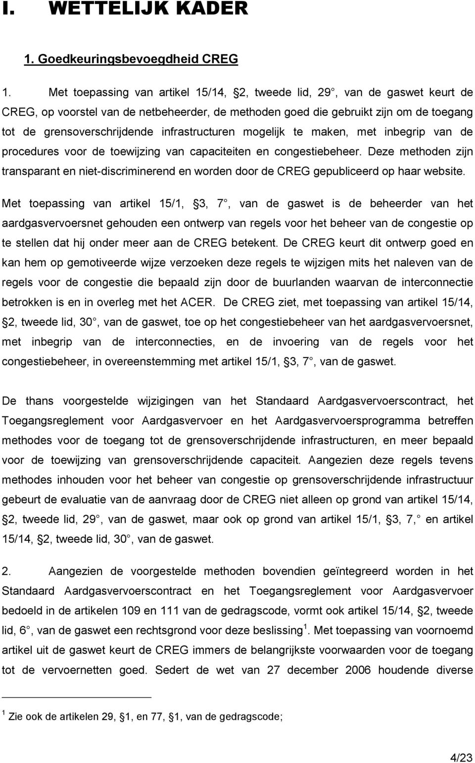 infrastructuren mogelijk te maken, met inbegrip van de procedures voor de toewijzing van capaciteiten en congestiebeheer.