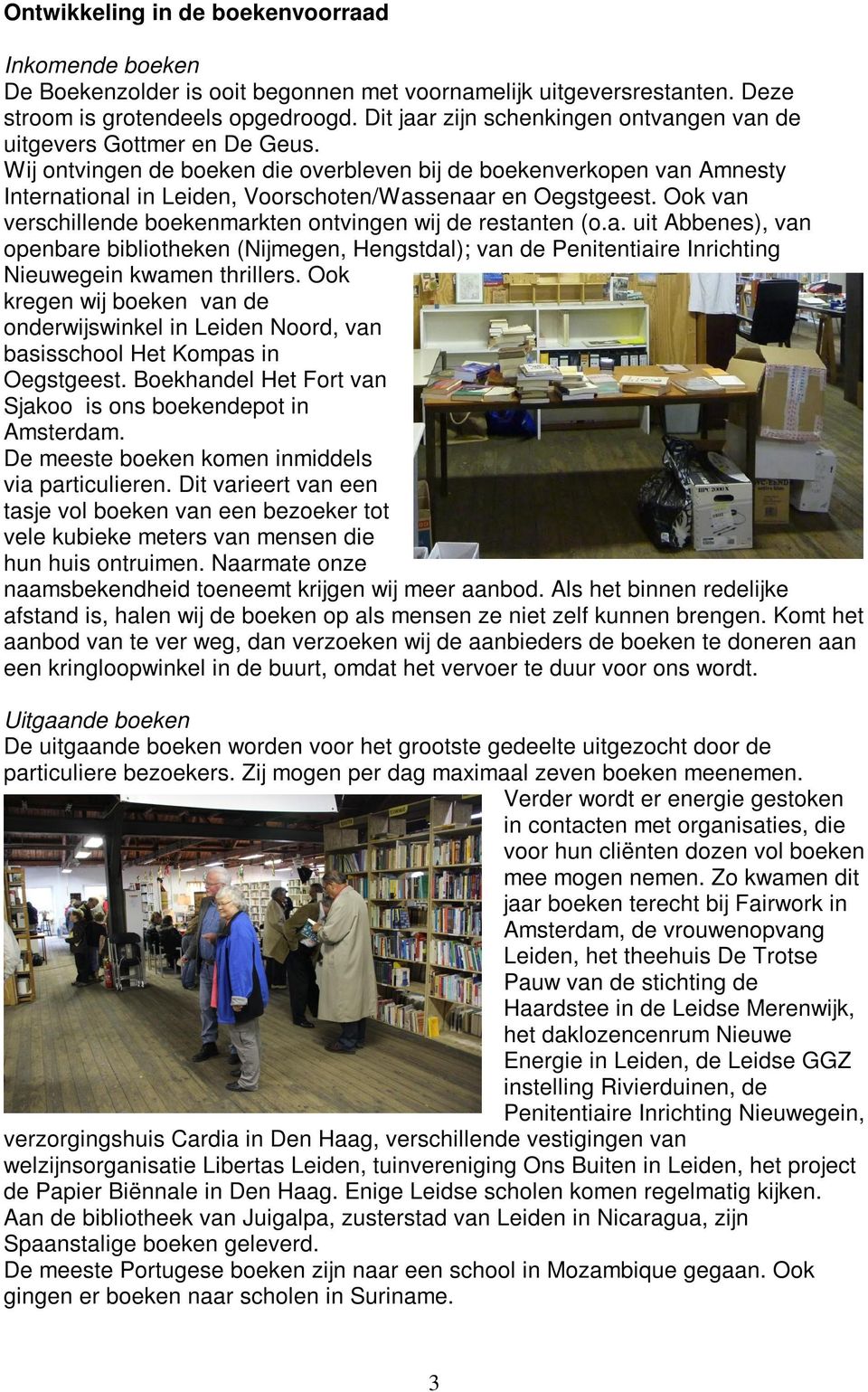 Wij ontvingen de boeken die overbleven bij de boekenverkopen van Amnesty International in Leiden, Voorschoten/Wassenaar en Oegstgeest.