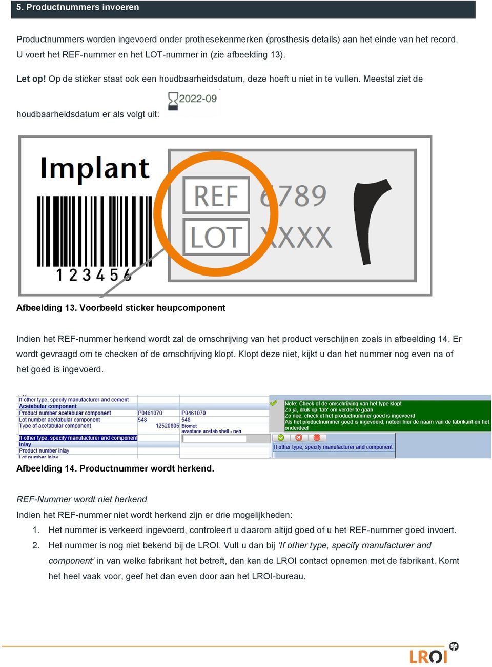 Voorbeeld sticker heupcomponent Indien het REF-nummer herkend wordt zal de omschrijving van het product verschijnen zoals in afbeelding 14. Er wordt gevraagd om te checken of de omschrijving klopt.